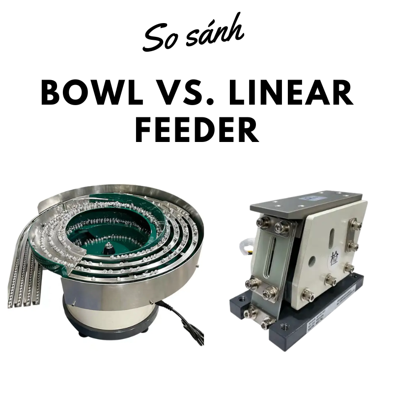 So sánh Bowl Feeder và Linear Feeder: Loại nào tối ưu cho dây chuyền của bạn? 5 So sánh Bowl Feeder và Linear Feeder